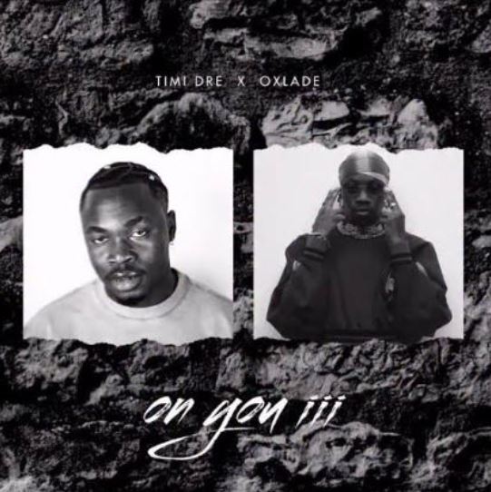 Timi Dre – On You III Ft. Oxlade