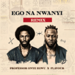 Professor Onye Egwu - Ego Na Nwanyi Ft. Flavour