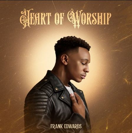 Frank Edwards - Heart Of Worship Ft. Mayo