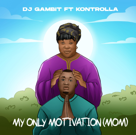 DJ Gambit - My Only Motivation (M.O.M) Ft. Kontrolla
