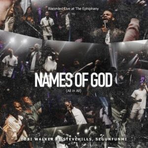 Tobi Walker - Names Of God (All In All) Ft. SteveHills
