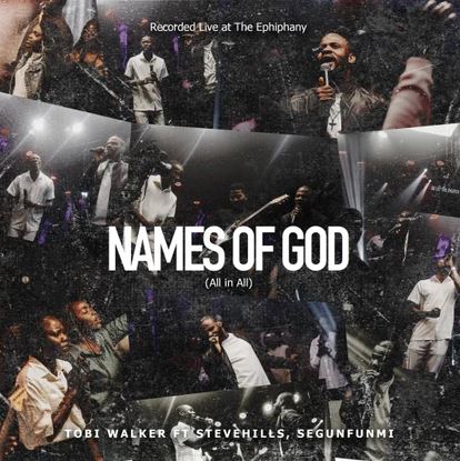 Tobi Walker - Names Of God (All In All) Ft. SteveHills