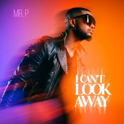 Mr P - I Can’t Look Away