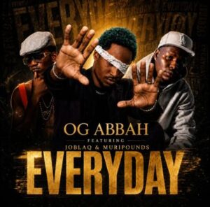 OG Abbah - Everyday II Ft. Joblaq & Muripounds