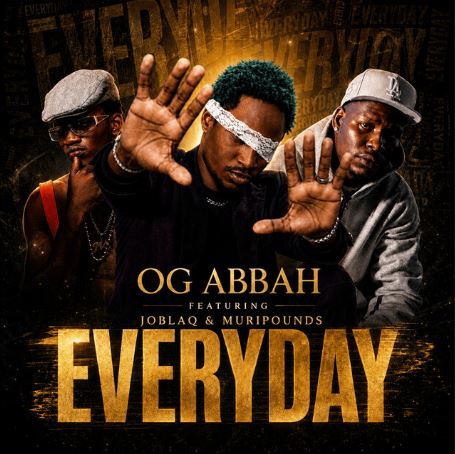 OG Abbah - Everyday Ft. Muripounds & Joblaq