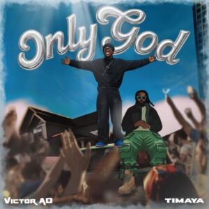 Victor AD - Only God Ft. Timaya