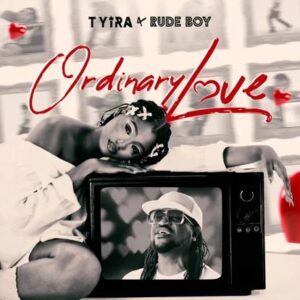 Tyira - Ordinary Love Ft. Rudeboy