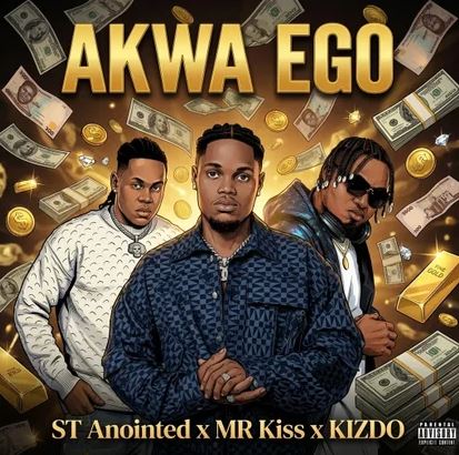 ST ANOINTED - AKWA EGO Ft. Kizdo & MR KISS